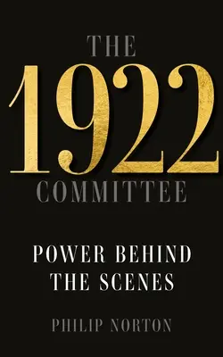 Az 1922-es bizottság: Power Behind the Scenes - The 1922 Committee: Power Behind the Scenes