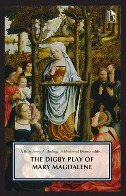 A Mária Magdolna című Digby-darab: A Broadview Anthology of British Literature Edition (A brit irodalom széleskörű antológiája) - The Digby Play of Mary Magdalene: A Broadview Anthology of British Literature Edition