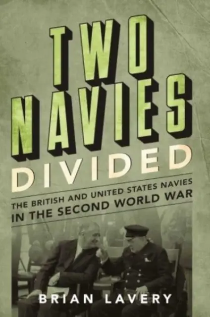 Két megosztott haditengerészet - A brit és az amerikai haditengerészet a második világháborúban - Two Navies Divided - The British and United States Navies in the Second World War