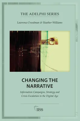 A narratíva megváltoztatása: Tájékoztatási kampányok, stratégia és a válság eszkalációja a digitális korban - Changing the Narrative: Information Campaigns, Strategy and Crisis Escalation in the Digital Age