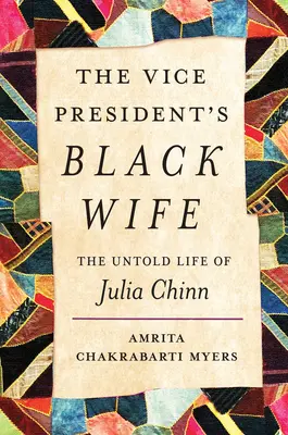 Az alelnök fekete felesége: Julia Chinn el nem mondott élete - The Vice President's Black Wife: The Untold Life of Julia Chinn