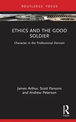 Az etika és a jó katona: Character in the Professional Domain - Ethics and the Good Soldier: Character in the Professional Domain