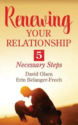 A kapcsolatod megújítása: 5 szükséges lépés - Renewing Your Relationship: 5 Necessary Steps