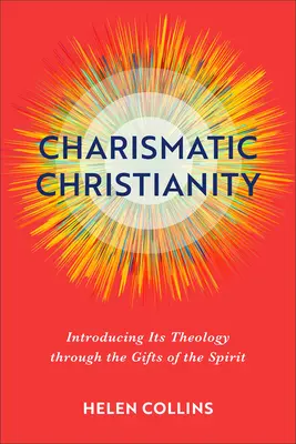 Karizmatikus kereszténység: Teológiájának bemutatása a Lélek ajándékain keresztül - Charismatic Christianity: Introducing Its Theology Through the Gifts of the Spirit