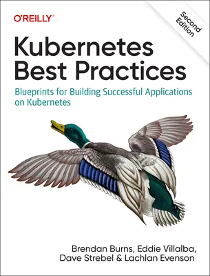 Kubernetes legjobb gyakorlatok: Blueprints for Building Successful Applications on Kubernetes: Blueprints for Building Successful Applications on Kubernetes (Sikeres alkalmazások építése a Kubernetes-en) - Kubernetes Best Practices: Blueprints for Building Successful Applications on Kubernetes