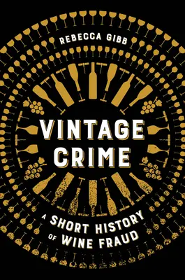 Vintage Crime: A borcsalás rövid története - Vintage Crime: A Short History of Wine Fraud