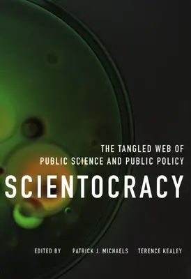 Scientocracy: A tudomány és a közpolitika kusza szövevénye - Scientocracy: The Tangled Web of Public Science and Public Policy