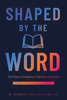 Shaped by the Word (Az Ige által formálva): A Szentírás hatalma a lelki formálásban - Shaped by the Word: The Power of Scripture in Spiritual Formation