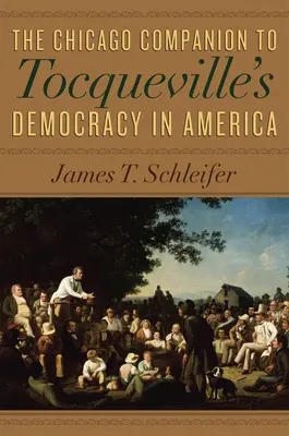 The Chicago Companion to Tocqueville's Democracy in America (Tocqueville demokráciája Amerikában) - The Chicago Companion to Tocqueville's Democracy in America