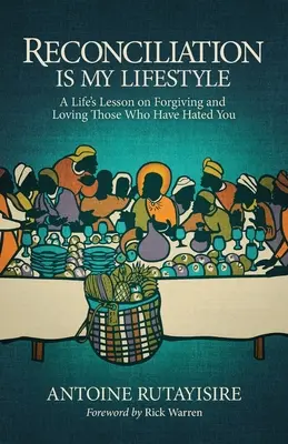 A megbékélés az én életmódom: Egy élet leckéje a megbocsátásról és a szeretetről azok iránt, akik gyűlöltek téged - Reconciliation is My Lifestyle: A Life's Lesson on Forgiving and Loving Those Who Have Hated You