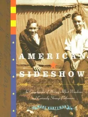 Amerikai mellékvágány: A történelem legcsodálatosabb és legkülönösebb előadóművészeinek enciklopédiája - American Sideshow: An Encyclopedia of History's Most Wondrous and Curiously Strange Performers