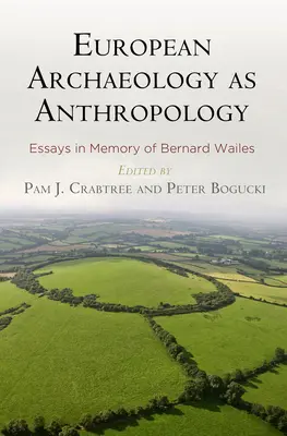 Az európai régészet mint antropológia: Esszék Bernard Wailes emlékére - European Archaeology as Anthropology: Essays in Memory of Bernard Wailes