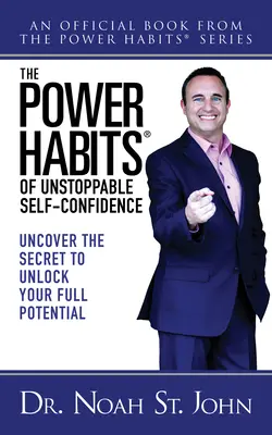 A megállíthatatlan önbizalom Power Habits(r): Fedezd fel a titkot, hogy felszabadítsd a teljes potenciálodat - The Power Habits(r) of Unstoppable Self-Confidence: Uncover the Secret to Unlock Your Full Potential