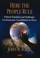 Itt a nép uralkodik - Politikai átmenet és a demokratikus konszolidáció kihívásai Afrikában - Here the People Rule - Political Transition & Challenges for Democratic Consolidation in Africa