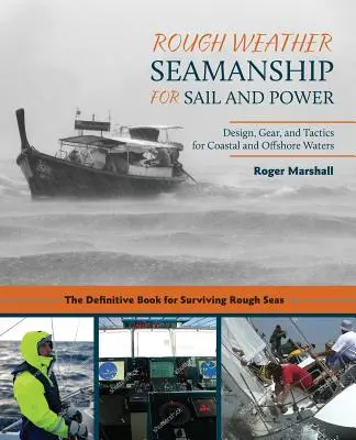 Rough Weather Seamanship for Sail and Power: Design, Gear, and Tactics for Coastal and Offshore Waters (Tervezés, felszerelés és taktika part menti és tengeri vizeken) - Rough Weather Seamanship for Sail and Power: Design, Gear, and Tactics for Coastal and Offshore Waters