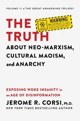 Az igazság a neomarxizmusról, a kulturális maoizmusról és az anarchiáról: A felébredt őrület leleplezése a dezinformáció korában - The Truth about Neo-Marxism, Cultural Maoism, and Anarchy: Exposing Woke Insanity in an Age of Disinformation