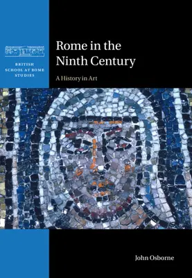 Róma a kilencedik században - Művészettörténet (Osborne John (Carleton University Ottawa)) - Rome in the Ninth Century - A History in Art (Osborne John (Carleton University Ottawa))