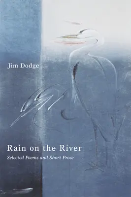 Rain on the River: Válogatott versek és rövidprózák - Rain on the River: Selected Poems and Short Prose