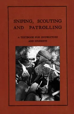 Mesterlövészet, felderítés és járőrözés: Egy tankönyv oktatók és hallgatók számára 1940 - Sniping, Scouting and Patrolling: A Textbook for Instructors and Students 1940