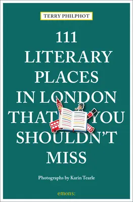 111 irodalmi hely Londonban, amit nem szabad kihagyni - 111 Literary Places in London That You Shouldn't Miss