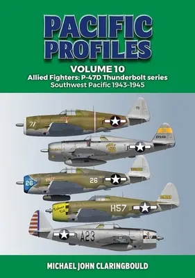 Csendes-óceáni profilok 10. kötet: Szövetséges vadászgépek: P-47d Thunderbolt sorozat Délnyugat-csendes-óceáni térség 1943-1945 - Pacific Profiles Volume 10: Allied Fighters: P-47d Thunderbolt Series Southwest Pacific 1943-1945