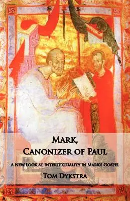 Mark Pál kanonizálója: A Márk evangéliumának intertextualitását új szemszögből vizsgálva - Mark Canonizer of Paul: A New Look at Intertextuality in Mark's Gospel