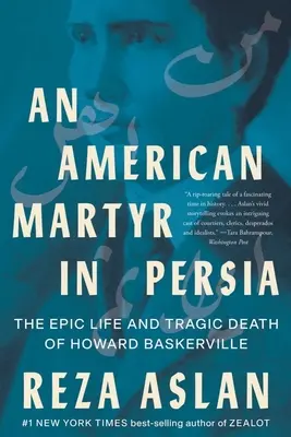 Egy amerikai mártír Perzsiában: Howard Baskerville epikus élete és tragikus halála - An American Martyr in Persia: The Epic Life and Tragic Death of Howard Baskerville