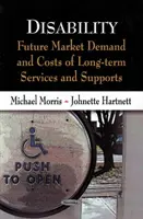 Fogyatékosság - A hosszú távú szolgáltatások és támogatások jövőbeli piaci kereslete és költségei - Disability - Future Market Demand & Costs of Long-Term Services & Supports