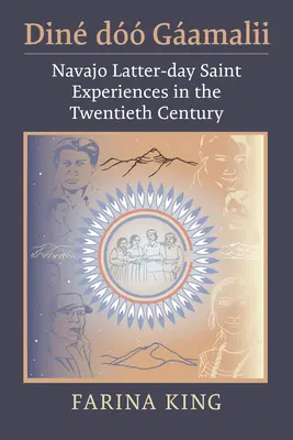 Din D Gamalii: Navajo utolsó napi szentek tapasztalatai a huszadik században - Din D Gamalii: Navajo Latter-Day Saint Experiences in the Twentieth Century