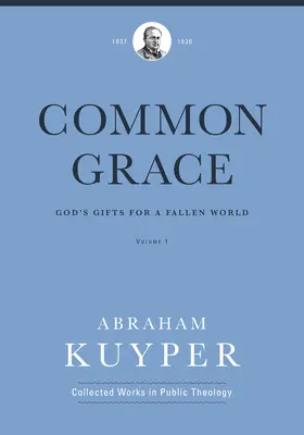 Közös kegyelem (1. kötet): Isten ajándékai egy bukott világ számára - Common Grace (Volume 1): God's Gifts for a Fallen World