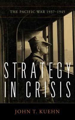 Stratégia válságban: A csendes-óceáni háború, 1937-1945 - Strategy in Crisis: The Pacific War, 1937-1945