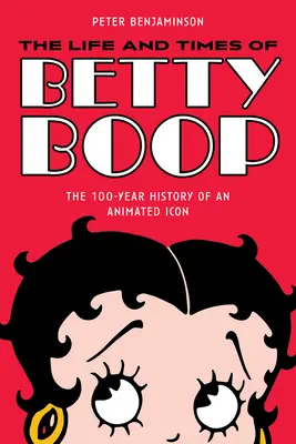 The Life and Times of Betty Boop: Egy animációs ikon 100 éves története - The Life and Times of Betty Boop: The 100-Year History of an Animated Icon