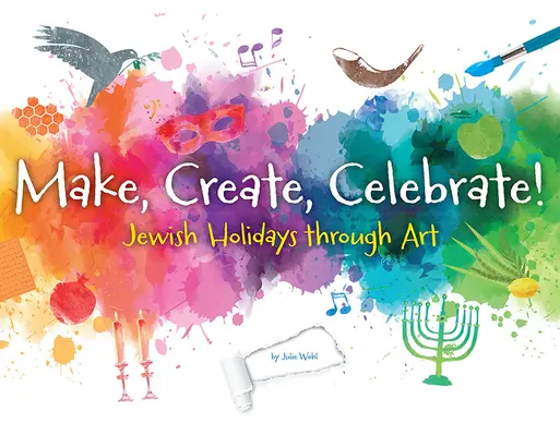 Make, Create, Celebrate: Zsidó ünnepek a művészeten keresztül - Make, Create, Celebrate: Jewish Holidays Through Art