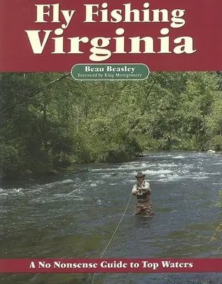 Fly Fishing Virginia: A No Nonszensz útmutató Top Waters - Fly Fishing Virginia: A No Nonsense Guide to Top Waters