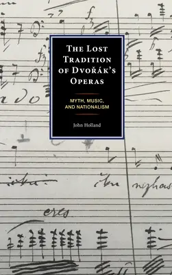 Dvořk operáinak elveszett hagyománya: Mítosz, zene és nacionalizmus - The Lost Tradition of Dvořk's Operas: Myth, Music, and Nationalism