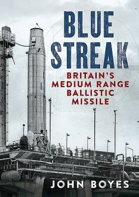 Blue Streak: Nagy-Britannia közepes hatótávolságú ballisztikus rakétája - Blue Streak: Britain's Medium Range Ballistic Missile