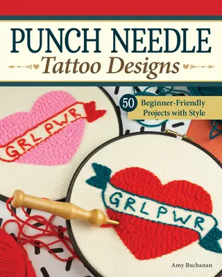 Punch Needle Tattoo Designs: 18 kezdőbarát projekt és több mint 25 további minta stílussal - Punch Needle Tattoo Designs: 18 Beginner-Friendly Projects and Over 25 Additional Patterns with Style