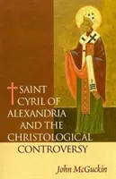 Alexandriai Szent Cirill és a krisztológiai vita - Saint Cyril of Alexandria and the Christological Controversy