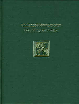 Metszett rajzok a korai phrygiai Gordionból: Gordion Különleges tanulmányok IV. - Incised Drawings from Early Phrygian Gordion: Gordion Special Studies IV