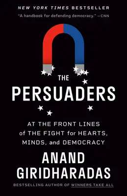 A meggyőzők: A szívekért, az elmékért és a demokráciáért folytatott küzdelem frontvonalában - The Persuaders: At the Front Lines of the Fight for Hearts, Minds, and Democracy
