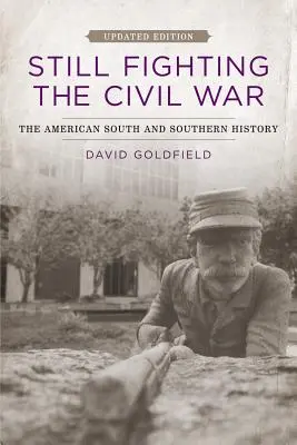 Még mindig harcol a polgárháborúban: Az amerikai Dél és a déli történelem (Frissítve) - Still Fighting the Civil War: The American South and Southern History (Updated)