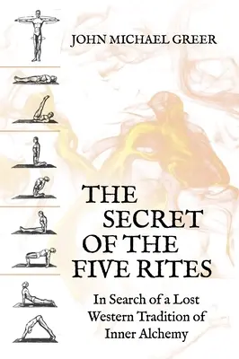 Az öt rítus titka: A belső alkímia elveszett nyugati hagyományát kutatva - The Secret of the Five Rites: In Search of a Lost Western Tradition of Inner Alchemy