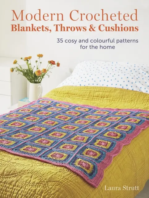 Modern horgolt takarók, takarók és párnák - 35 hangulatos és színes mintázat az otthonba - Modern Crocheted Blankets, Throws and Cushions - 35 Cosy and Colourful Patterns for the Home