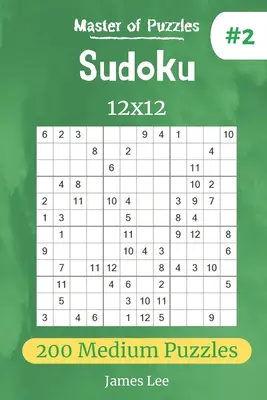 A rejtvények mestere - Sudoku 12x12 200 közepes rejtvény vol.2 - Master of Puzzles - Sudoku 12x12 200 Medium Puzzles vol.2