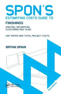 Spon's Estimating Costs Guide to Finishings: Festés, dekorálás, vakolás és csempézés, második kiadás - Spon's Estimating Costs Guide to Finishings: Painting, Decorating, Plastering and Tiling, Second Edition