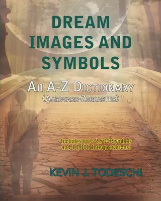 Álomképek és szimbólumok: A-Z szótár - Dream Images and Symbols: An A-Z Dictionary