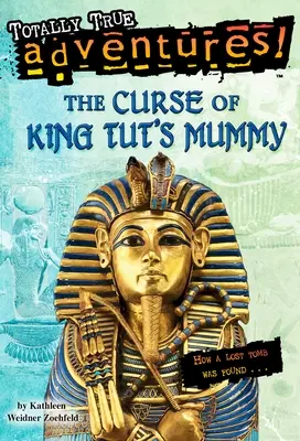 Tutanhamon király múmiájának átka (Teljesen igaz kalandok): Hogyan találtak meg egy elveszett sírt - The Curse of King Tut's Mummy (Totally True Adventures): How a Lost Tomb Was Found