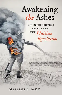 A hamvak felébresztése: A haiti forradalom szellemi története - Awakening the Ashes: An Intellectual History of the Haitian Revolution