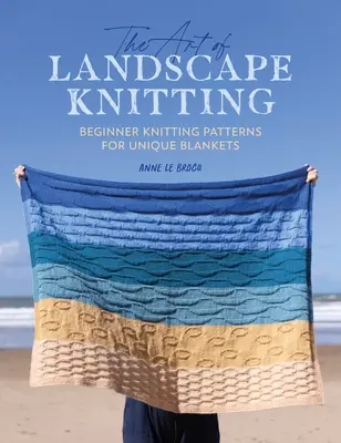 A tájképi kötés művészete: Kezdő kötésminták a személyre szabott takarókhoz - The Art of Landscape Knitting: Beginner Knitting Patterns for Bespoke Blankets