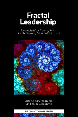 Fraktális vezetés: Ideologizálás az 1960-as évektől a kortárs társadalmi mozgalmakig - Fractal Leadership: Ideologisation from the 1960s to Contemporary Social Movements